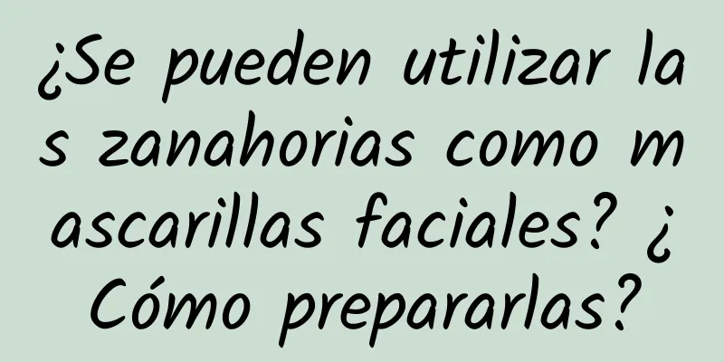 ¿Se pueden utilizar las zanahorias como mascarillas faciales? ¿Cómo prepararlas?