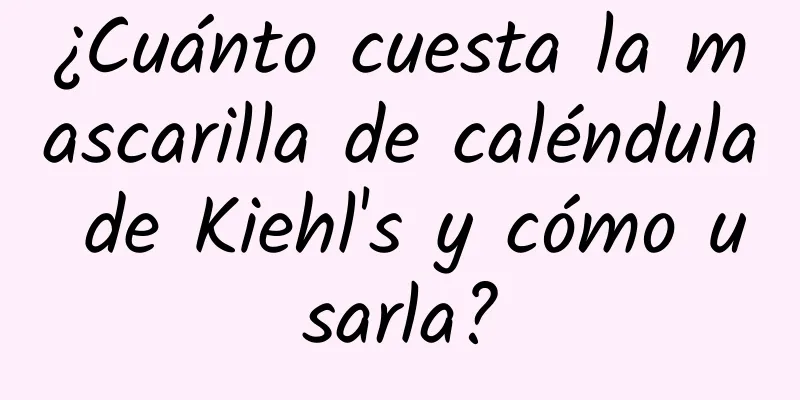 ¿Cuánto cuesta la mascarilla de caléndula de Kiehl's y cómo usarla?