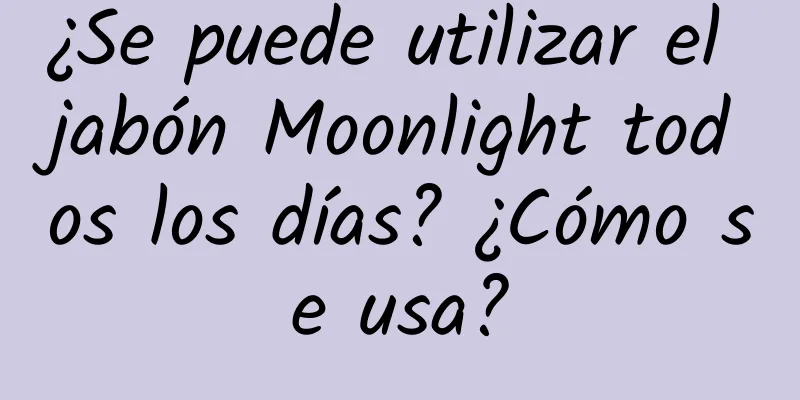 ¿Se puede utilizar el jabón Moonlight todos los días? ¿Cómo se usa?