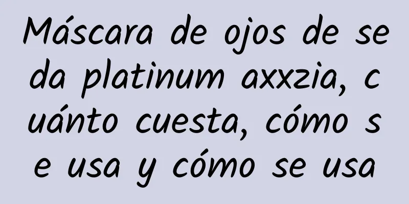 Máscara de ojos de seda platinum axxzia, cuánto cuesta, cómo se usa y cómo se usa