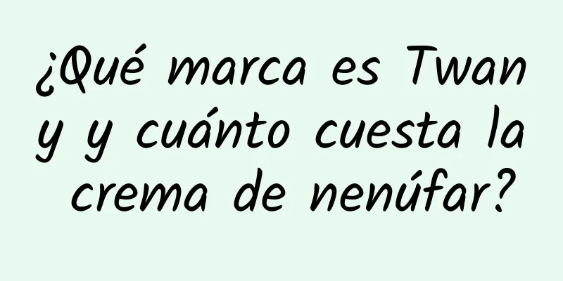 ¿Qué marca es Twany y cuánto cuesta la crema de nenúfar?