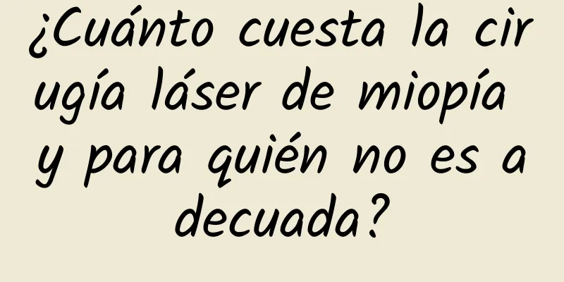 ¿Cuánto cuesta la cirugía láser de miopía y para quién no es adecuada?