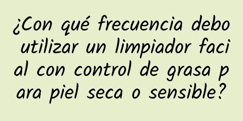 ¿Con qué frecuencia debo utilizar un limpiador facial con control de grasa para piel seca o sensible?