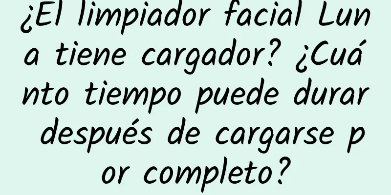 ¿El limpiador facial Luna tiene cargador? ¿Cuánto tiempo puede durar después de cargarse por completo?