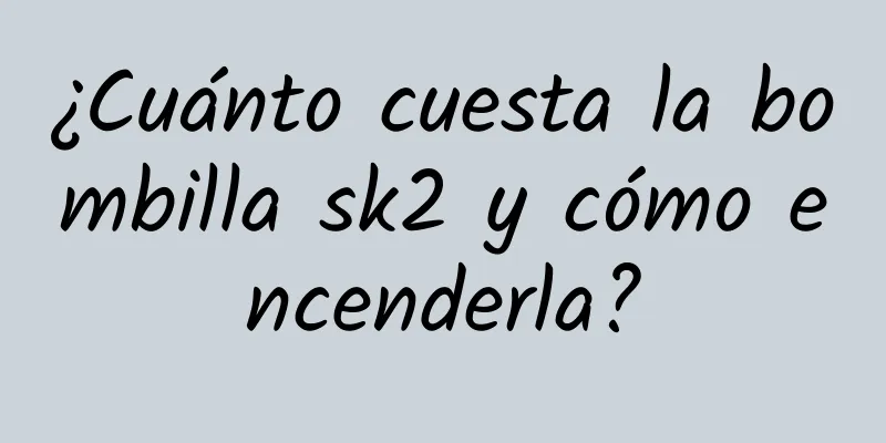 ¿Cuánto cuesta la bombilla sk2 y cómo encenderla?