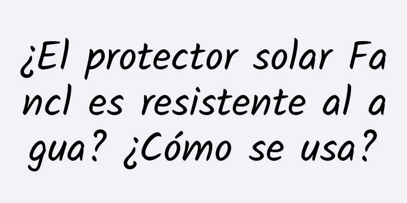 ¿El protector solar Fancl es resistente al agua? ¿Cómo se usa?