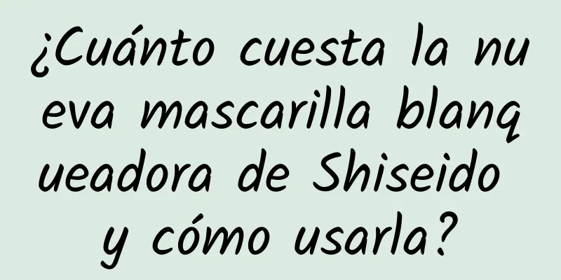 ¿Cuánto cuesta la nueva mascarilla blanqueadora de Shiseido y cómo usarla?