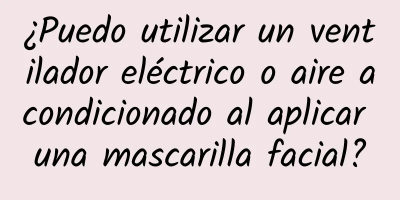 ¿Puedo utilizar un ventilador eléctrico o aire acondicionado al aplicar una mascarilla facial?