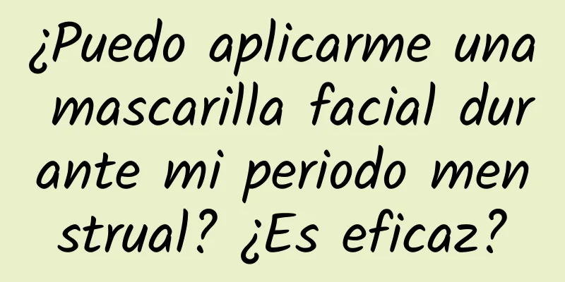 ¿Puedo aplicarme una mascarilla facial durante mi periodo menstrual? ¿Es eficaz?