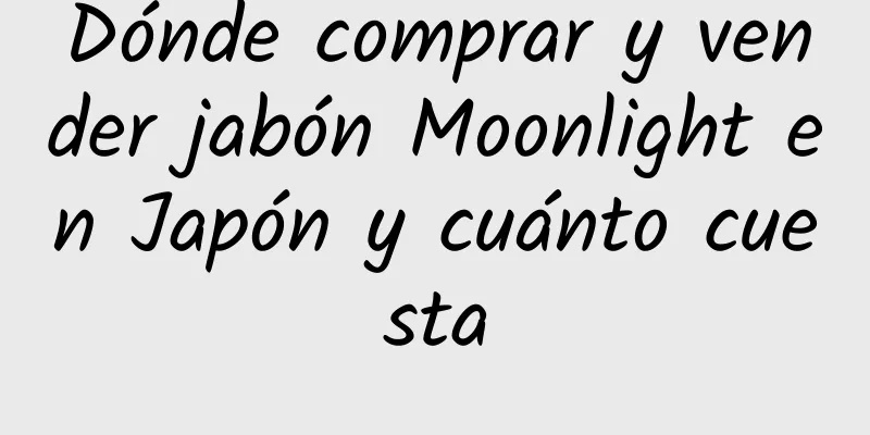 Dónde comprar y vender jabón Moonlight en Japón y cuánto cuesta