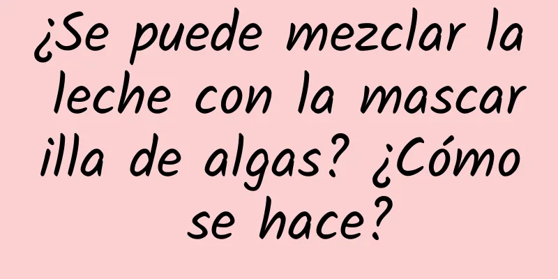 ¿Se puede mezclar la leche con la mascarilla de algas? ¿Cómo se hace?