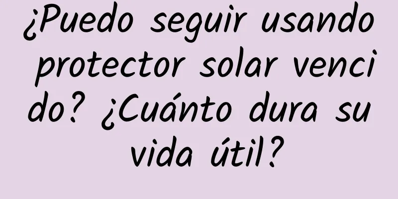 ¿Puedo seguir usando protector solar vencido? ¿Cuánto dura su vida útil?