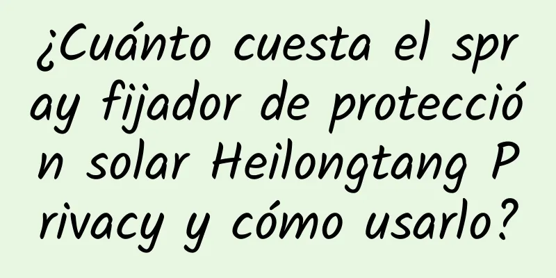 ¿Cuánto cuesta el spray fijador de protección solar Heilongtang Privacy y cómo usarlo?