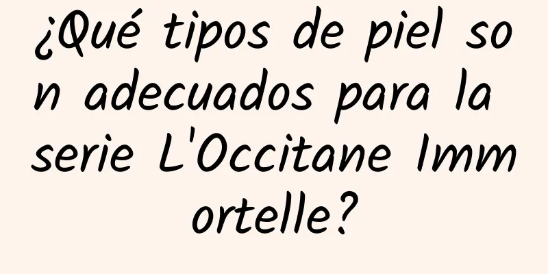 ¿Qué tipos de piel son adecuados para la serie L'Occitane Immortelle?