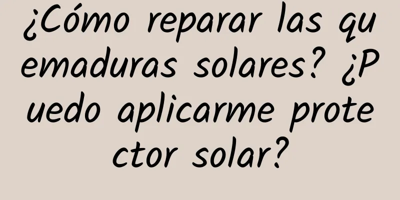 ¿Cómo reparar las quemaduras solares? ¿Puedo aplicarme protector solar?