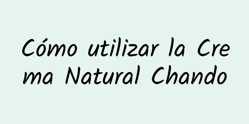 Cómo utilizar la Crema Natural Chando