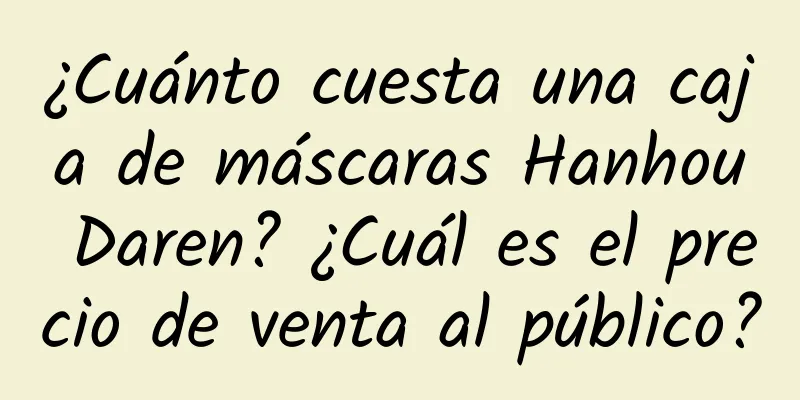 ¿Cuánto cuesta una caja de máscaras Hanhou Daren? ¿Cuál es el precio de venta al público?