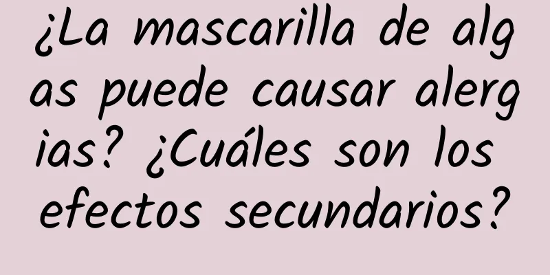 ¿La mascarilla de algas puede causar alergias? ¿Cuáles son los efectos secundarios?