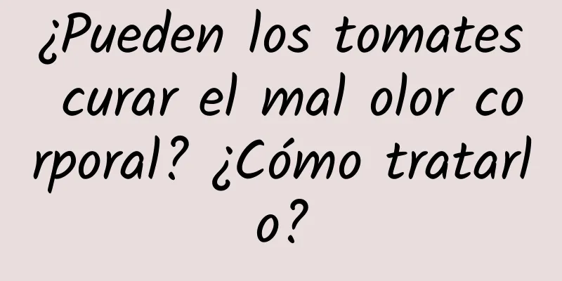 ¿Pueden los tomates curar el mal olor corporal? ¿Cómo tratarlo?