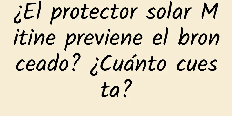 ¿El protector solar Mitine previene el bronceado? ¿Cuánto cuesta?