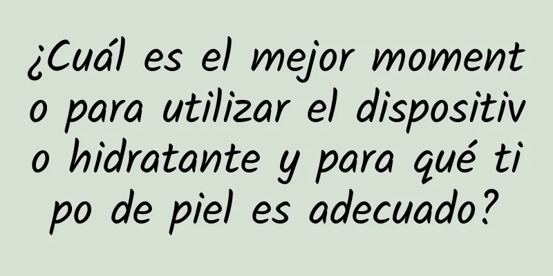 ¿Cuál es el mejor momento para utilizar el dispositivo hidratante y para qué tipo de piel es adecuado?