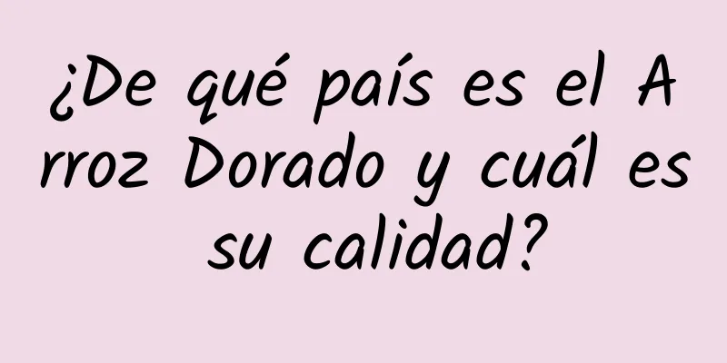 ¿De qué país es el Arroz Dorado y cuál es su calidad?