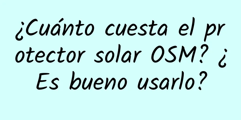 ¿Cuánto cuesta el protector solar OSM? ¿Es bueno usarlo?