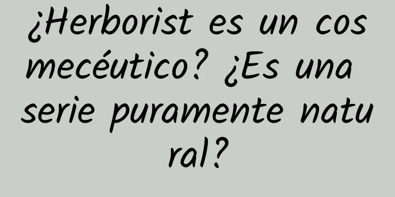 ¿Herborist es un cosmecéutico? ¿Es una serie puramente natural?