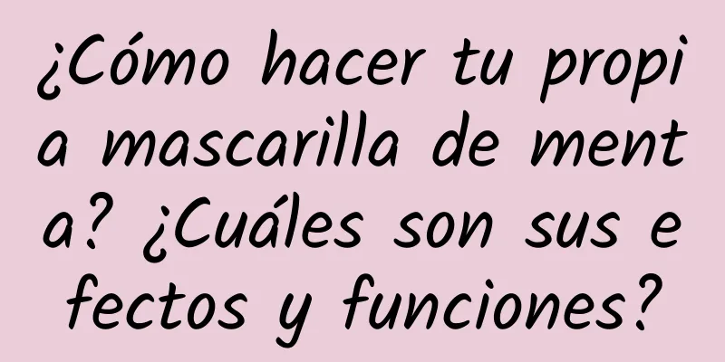 ¿Cómo hacer tu propia mascarilla de menta? ¿Cuáles son sus efectos y funciones?