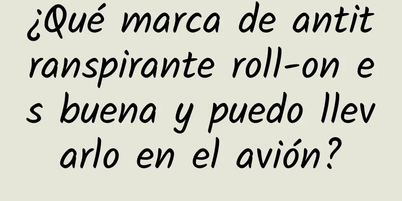 ¿Qué marca de antitranspirante roll-on es buena y puedo llevarlo en el avión?