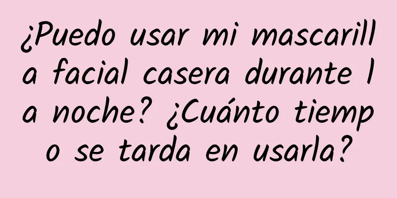 ¿Puedo usar mi mascarilla facial casera durante la noche? ¿Cuánto tiempo se tarda en usarla?