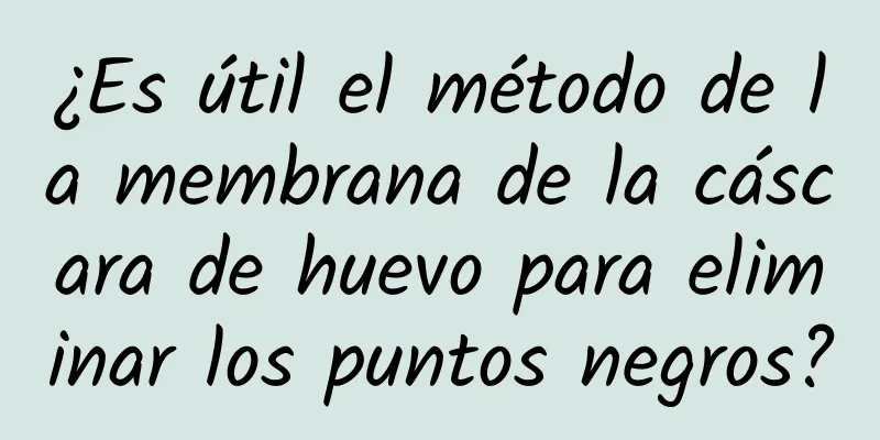 ¿Es útil el método de la membrana de la cáscara de huevo para eliminar los puntos negros?