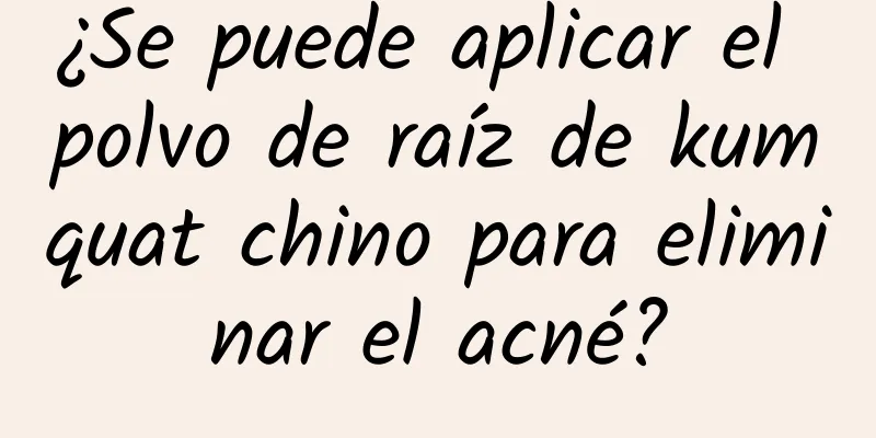 ¿Se puede aplicar el polvo de raíz de kumquat chino para eliminar el acné?