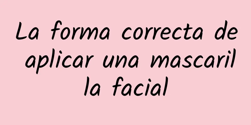 La forma correcta de aplicar una mascarilla facial