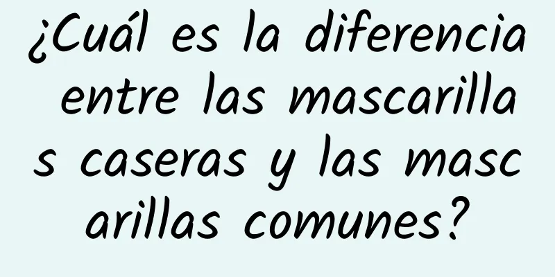 ¿Cuál es la diferencia entre las mascarillas caseras y las mascarillas comunes?