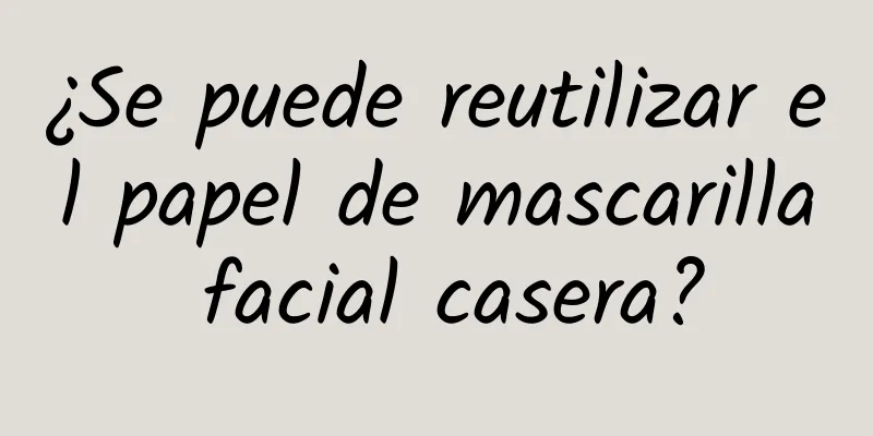 ¿Se puede reutilizar el papel de mascarilla facial casera?