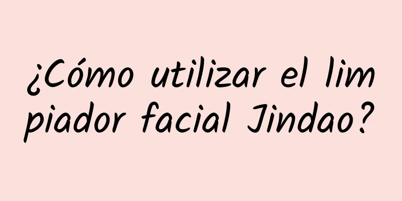 ¿Cómo utilizar el limpiador facial Jindao?