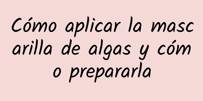 Cómo aplicar la mascarilla de algas y cómo prepararla