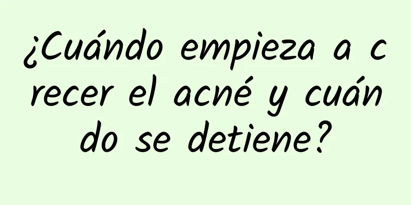 ¿Cuándo empieza a crecer el acné y cuándo se detiene?