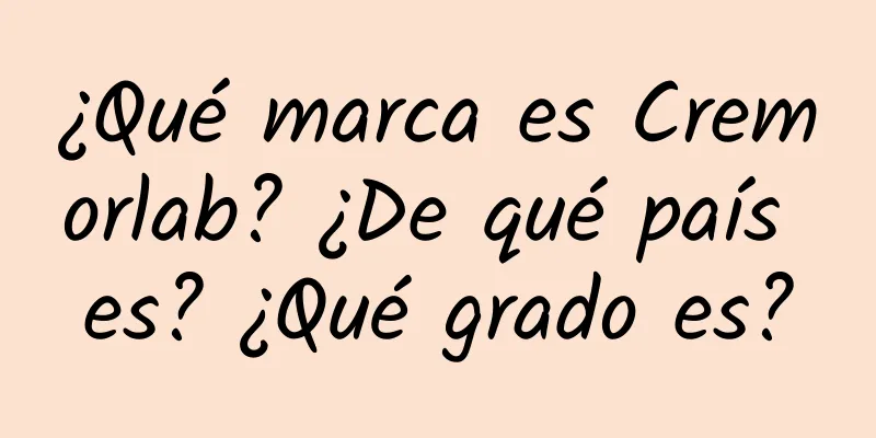 ¿Qué marca es Cremorlab? ¿De qué país es? ¿Qué grado es?