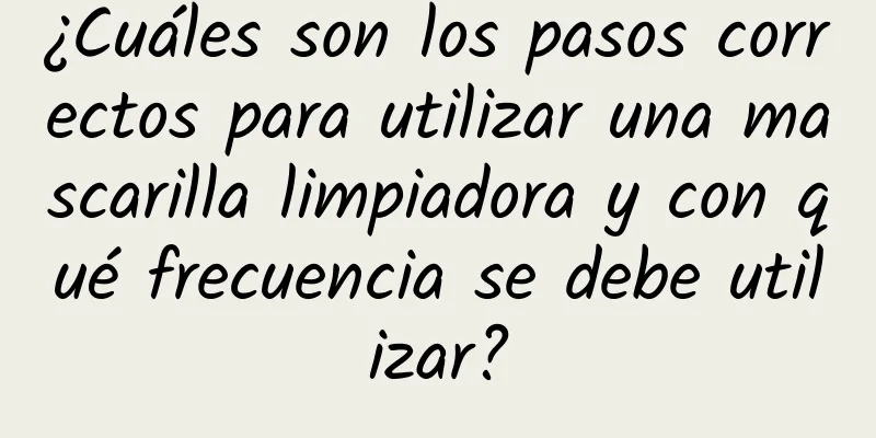 ¿Cuáles son los pasos correctos para utilizar una mascarilla limpiadora y con qué frecuencia se debe utilizar?