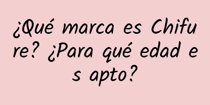 ¿Qué marca es Chifure? ¿Para qué edad es apto?