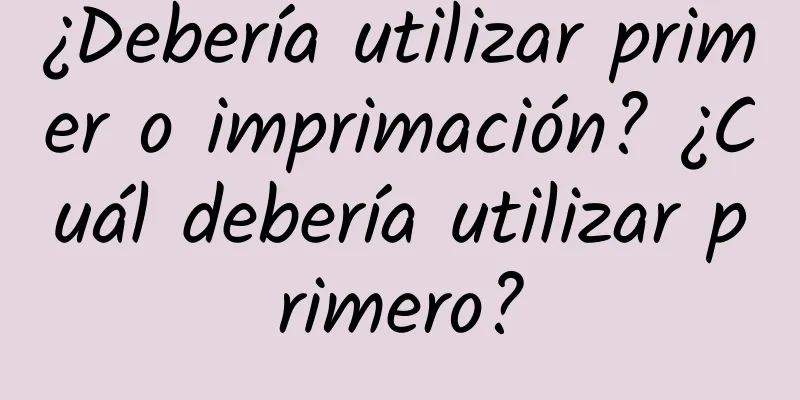 ¿Debería utilizar primer o imprimación? ¿Cuál debería utilizar primero?