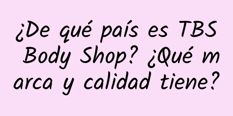 ¿De qué país es TBS Body Shop? ¿Qué marca y calidad tiene?