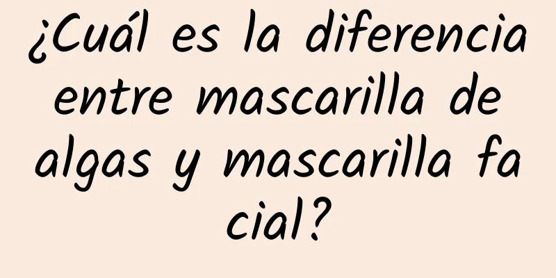 ¿Cuál es la diferencia entre mascarilla de algas y mascarilla facial?