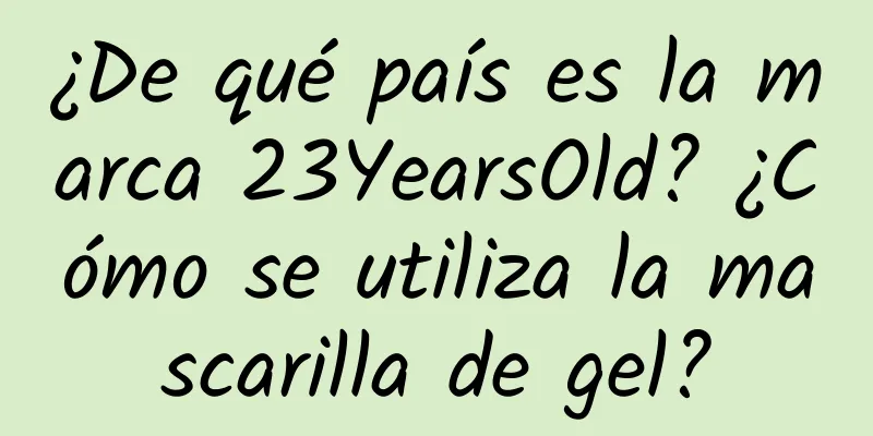 ¿De qué país es la marca 23YearsOld? ¿Cómo se utiliza la mascarilla de gel?