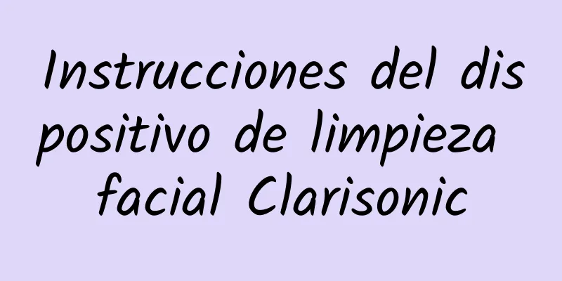 Instrucciones del dispositivo de limpieza facial Clarisonic