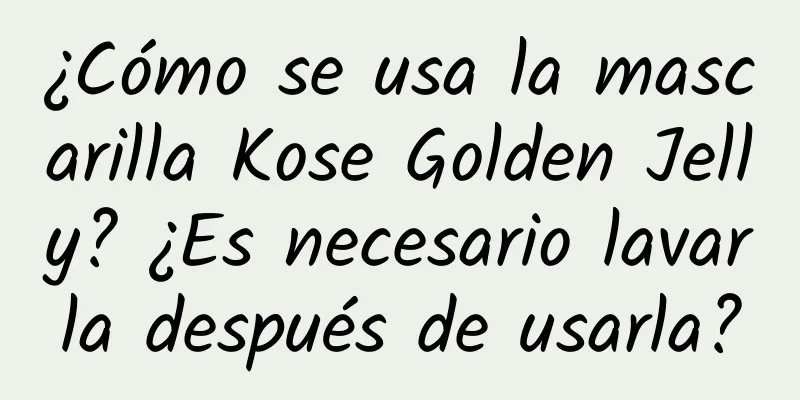 ¿Cómo se usa la mascarilla Kose Golden Jelly? ¿Es necesario lavarla después de usarla?