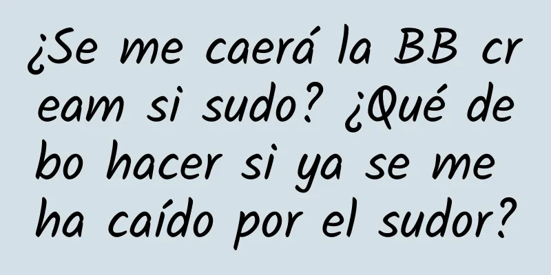 ¿Se me caerá la BB cream si sudo? ¿Qué debo hacer si ya se me ha caído por el sudor?