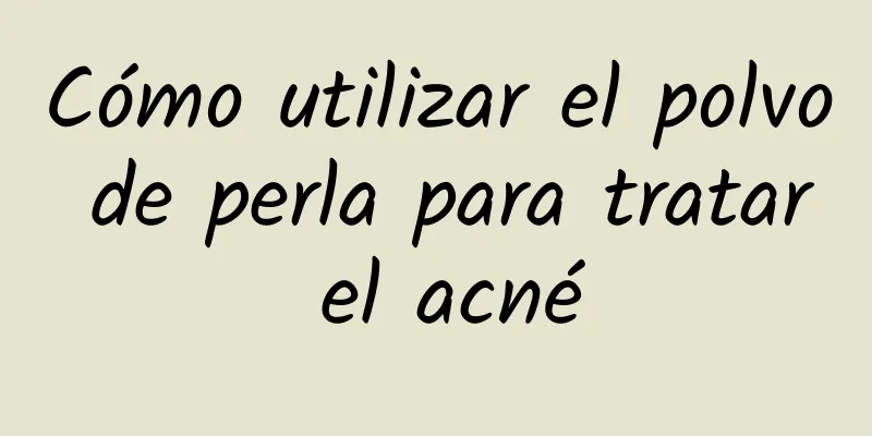 Cómo utilizar el polvo de perla para tratar el acné